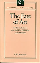 The fate of art : aesthetic alienation from Kant to Derrida and Adorno