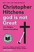 God is not great : how religion poisons everything by  Christopher Hitchens 
