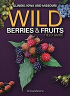Wild berries & fruits field guide : Illinois, Iowa, and Missouri