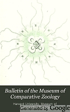 Bulletin of the Museum of Comparative Zoology. by Harvard University. Museum of Comparative Zoology.