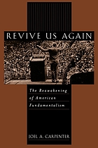 Revive us again : the reawakening of American Fundamentalism