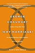 Why marriage? : the history shaping today's debate... by  George Chauncey 