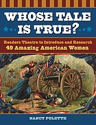 Whose tale is true? : readers theatre to introduce and research 49 amazing American women