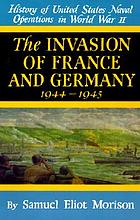 The invasion of France and Germany : 1944-1945