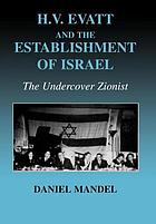 H.V. Evatt and the establishment of Israel : the undercover Zionist