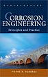 Corrosion engineering : principles and practice 著者： Pierre R Roberge