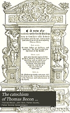 The Catechism of Thomas Becon, S.T.P., chaplain to Archbishop Cranmer, predendary of Canterbury, &c. : with other pieces written by him in the reign of King Edward the Sixth