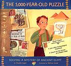 The 5,000-year-old puzzle : solving a mystery of ancient Egypt