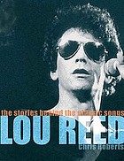 Lou Reed : the stories behind the classic songs