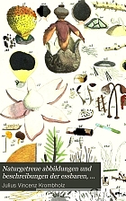 Naturgetreue abbildungen und beschreibungen der essbaren, schädlichen und verdächtigen schwämme;