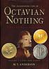 The astonishing life of Octavian Nothing, traitor... by  M  T Anderson 