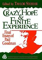 Crazy hope and finite experience : final essays of Paul Goodman