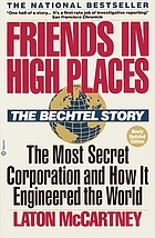 Friends in high places : the Bechtel story : the most secret corporation and how it engineered the world