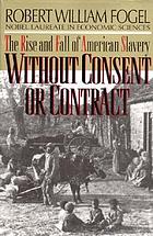Without consent or contract : the rise and fall of American slavery
