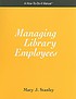 Managing library employees : a how-to-do-it manual