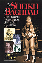 The Sheikh of Baghdad : tales of celebrity and terror from pro wrestling's General Adnan