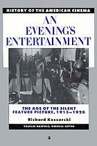An evening's entertainment : the age of the silent feature picture, 1915-1928