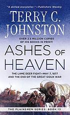 Ashes of heaven : the Lame Deer Fight--May 7, 1877, and the end of the great Sioux war