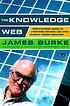 The knowledge web : from electronic agents to... door James Burke
