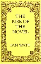 The rise of the novel; studies in Defoe, Richardson, and Fielding.