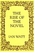 The rise of the novel; studies in Defoe, Richardson, and Fielding.