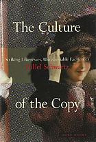 The culture of the copy : striking likenesses, unreasonable facsimiles