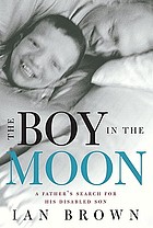 The boy in the moon : a father's search for his disabled son