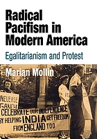 Radical pacifism in modern America : egalitarianism and protest
