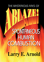 Ablaze! : the mysterious fires of spontaneous human combustion