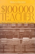 The $100,000 teacher : a teacher's solution to America's declining public school system