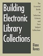 Building electronic library collections : the essential guide to selection criteria and core subject collections