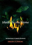 Moths to the flame : the seductions of computer technology.