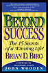 Beyond success : the 15 secrets of a winning life! de Brian D Biro