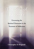 The soul of recovery : uncovering the spiritual dimension in the treatment of addictions