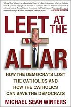 Left at the altar : how the Democrats lost the Catholics and how the Catholics can save the Democrats