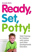 Ready, set, potty! : toilet training for children with autism and other developmental disorders