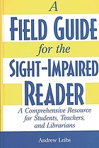 A field guide for the sight-impaired reader : a comprehensive resource for students, teachers, and librarians