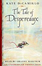 The tale of Despereaux : [being the story of a mouse, a princess, some soup, and a spool of thread]