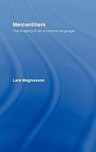 Mercantilism : the shaping of an economic language