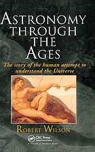 Astronomy through the ages : the story of the human attempt to understand the universe
