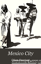 Mexico City; an idler's note-book,