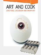 Art and cook : love food, live design and dream art