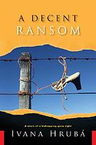 A decent ransom : a story of a kidnapping gone right