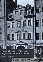 The music dramas of Richard Wagner and his Festival theatre in Bayreuth,