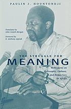 The struggle for meaning : reflections on philosophy, culture, and democracy in Africa