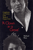 A clown in a grave : complexities and tensions in the works of Gregory Corso