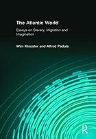 The Atlantic world : essays on slavery, migration, and imagination