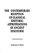 The contemporary reception of classical rhetoric : appropriations of ancient discourse