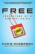 Free : the future of a radical price by Chris Anderson