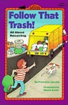 Follow that trash! : all about recycling